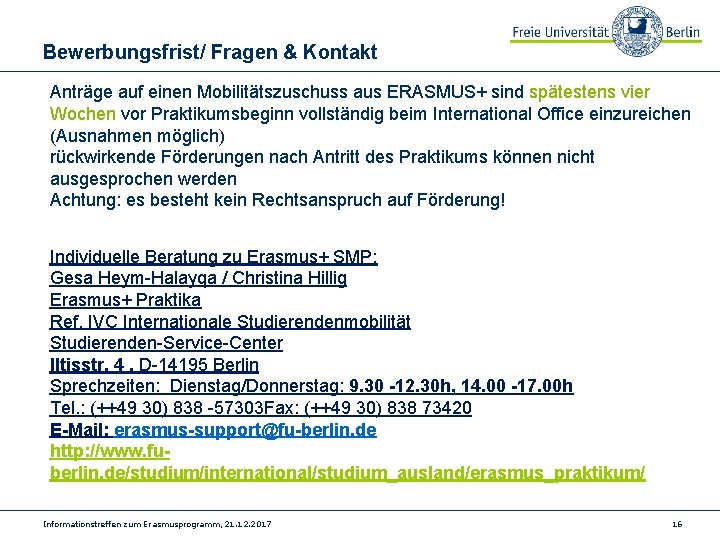 Bewerbungsfrist/ Fragen & Kontakt Anträge auf einen Mobilitätszuschuss aus ERASMUS+ sind spätestens vier Wochen