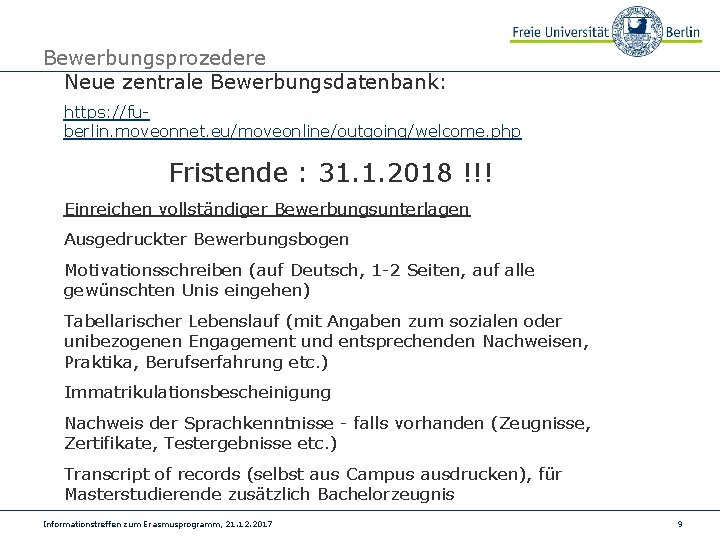 Bewerbungsprozedere Neue zentrale Bewerbungsdatenbank: https: //fuberlin. moveonnet. eu/moveonline/outgoing/welcome. php Fristende : 31. 1. 2018