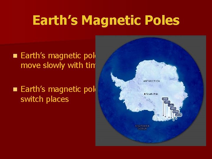Earth’s Magnetic Poles n Earth’s magnetic poles move slowly with time n Earth’s magnetic