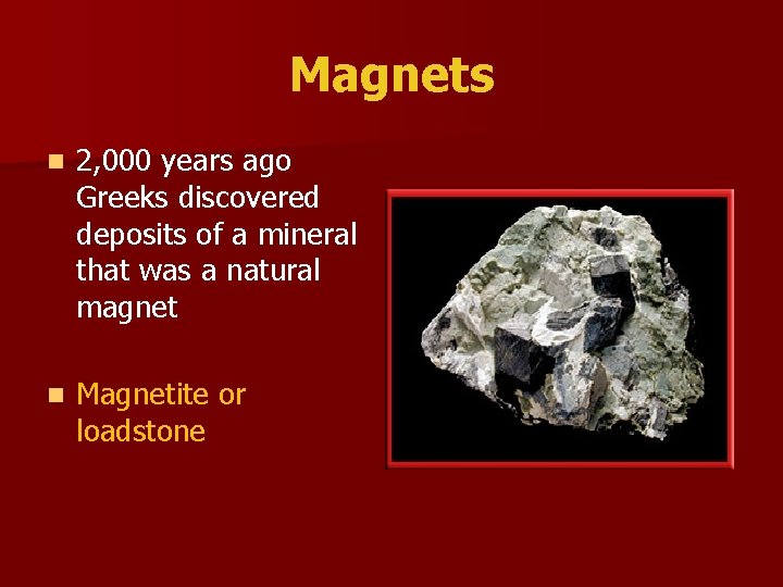 Magnets n 2, 000 years ago Greeks discovered deposits of a mineral that was