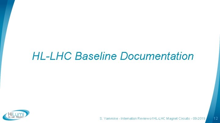 HL-LHC Baseline Documentation S. Yammine - Internation Review of HL-LHC Magnet Circuits - 09 HL-LHC Baseline Documentation S. Yammine - Internation Review of HL-LHC Magnet Circuits - 09