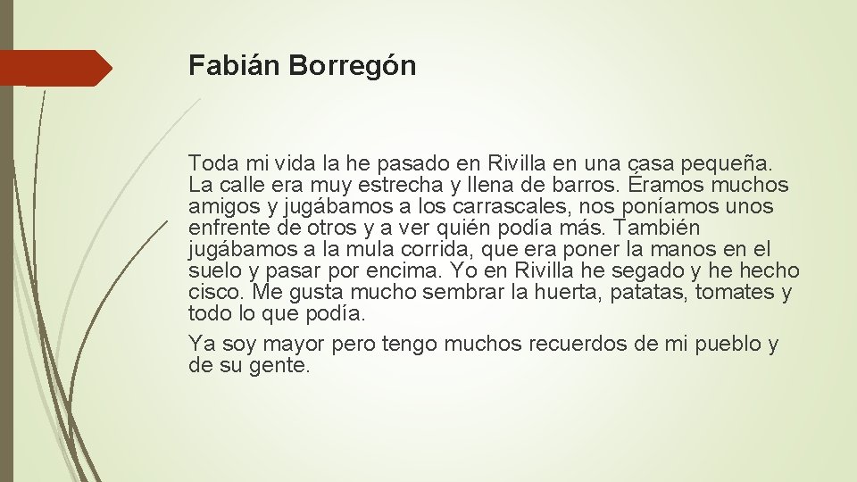 Fabián Borregón Toda mi vida la he pasado en Rivilla en una casa pequeña.