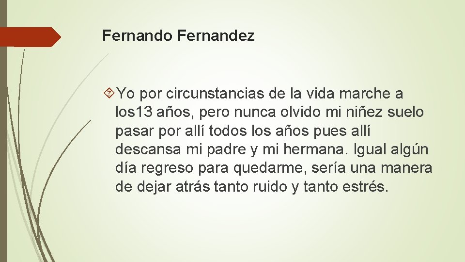 Fernando Fernandez Yo por circunstancias de la vida marche a los 13 años, pero