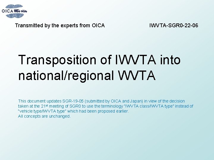 Transmitted by the experts from OICA IWVTA-SGR 0 -22 -06 Transposition of IWVTA into
