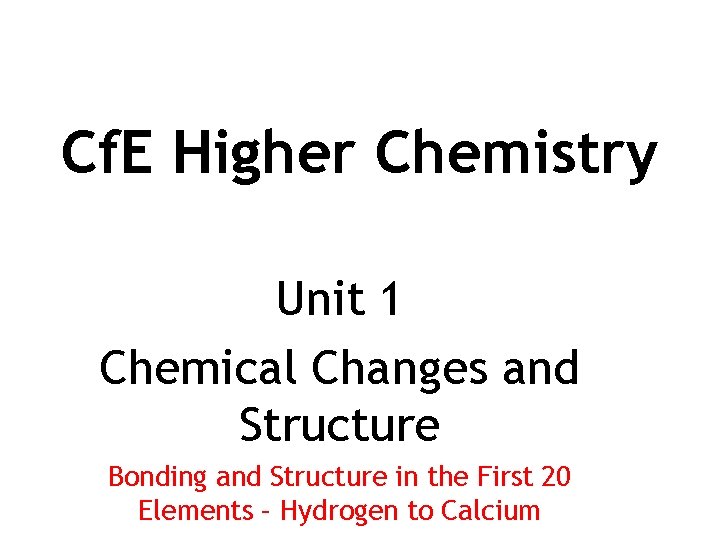 Cf. E Higher Chemistry Unit 1 Chemical Changes and Structure Bonding and Structure in