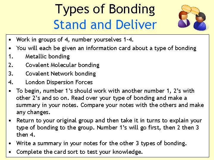 Types of Bonding Stand Deliver • Work in groups of 4, number yourselves 1