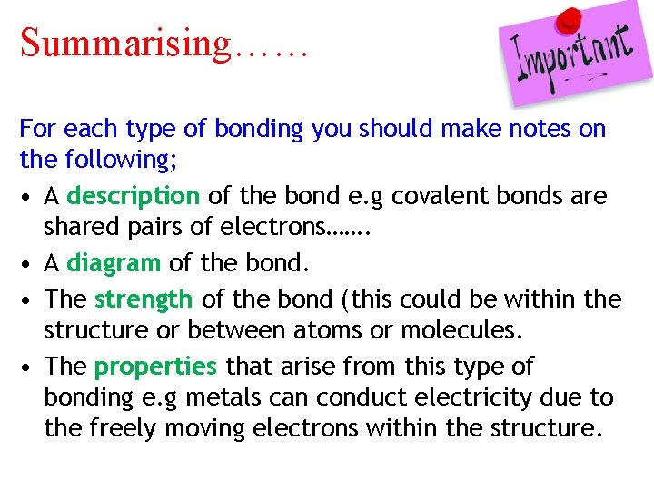Summarising…… For each type of bonding you should make notes on the following; •