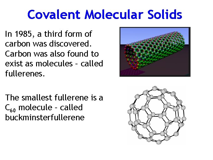 Covalent Molecular Solids In 1985, a third form of carbon was discovered. Carbon was