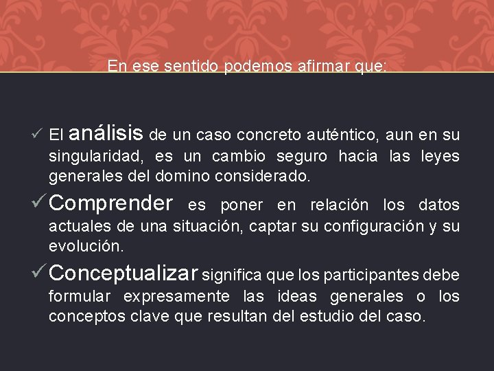 En ese sentido podemos afirmar que: ü El análisis de un caso concreto auténtico,