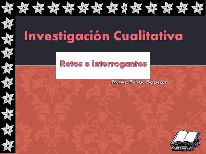 Investigación Cualitativa Retos e interrogantes Gloria Pérez Serrano 