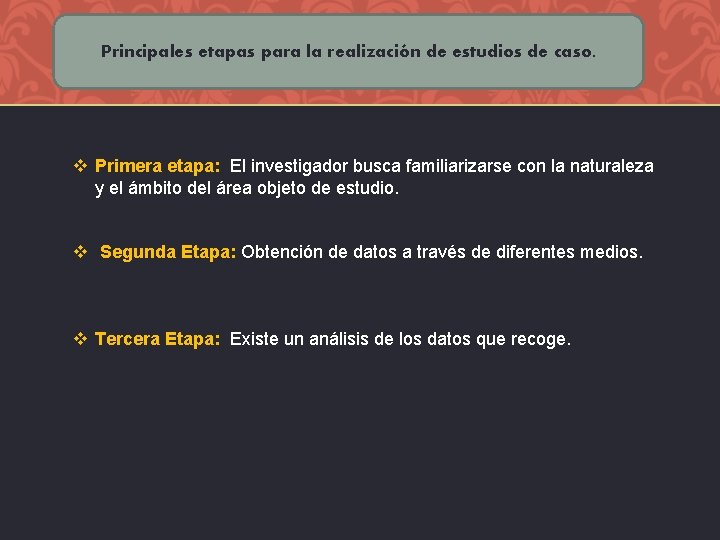 Principales etapas para la realización de estudios de caso. v Primera etapa: El investigador