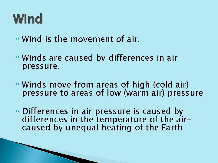 Wind is the movement of air. Winds are caused by differences in air pressure.