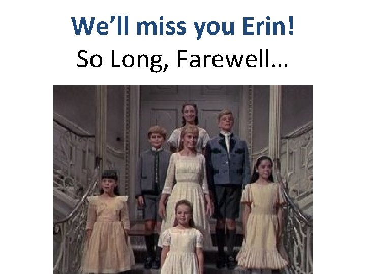 We’ll miss you Erin! So Long, Farewell… We’ll miss you Erin! So Long, Farewell…
