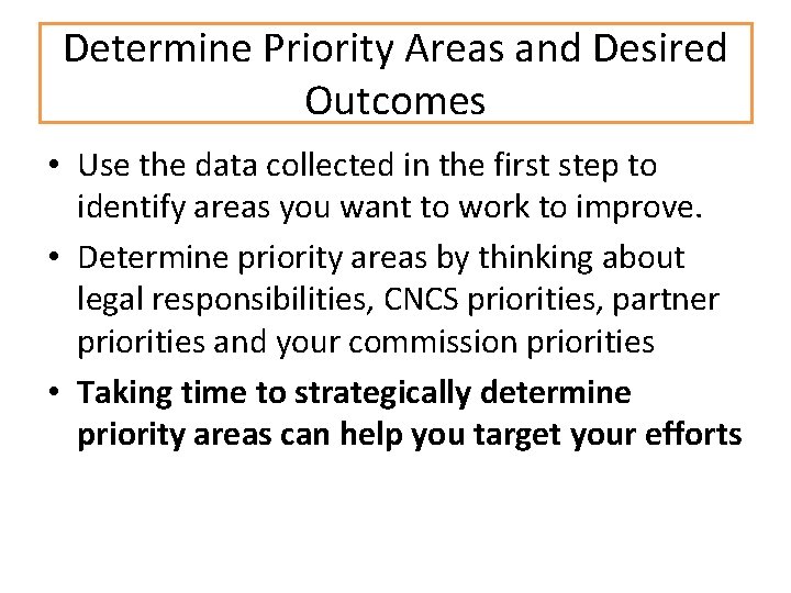 Determine Priority Areas and Desired Outcomes • Use the data collected in the first Determine Priority Areas and Desired Outcomes • Use the data collected in the first
