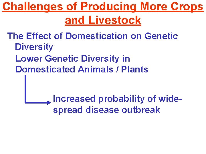 Challenges of Producing More Crops and Livestock The Effect of Domestication on Genetic Diversity