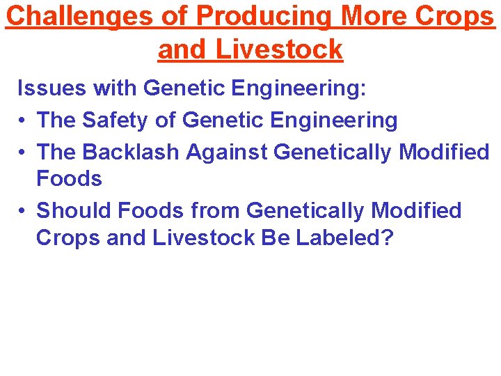 Challenges of Producing More Crops and Livestock Issues with Genetic Engineering: • The Safety