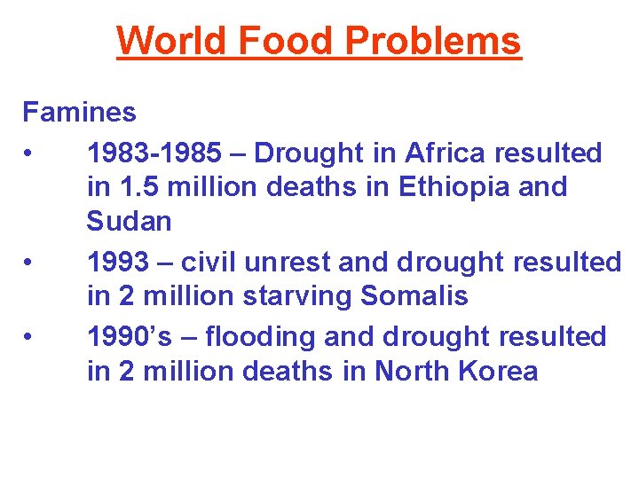 World Food Problems Famines • 1983 -1985 – Drought in Africa resulted in 1.