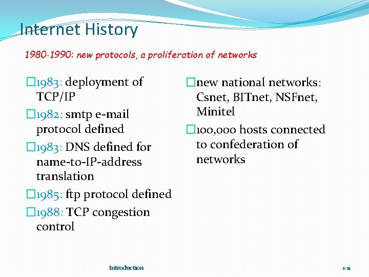 Internet History 1980 -1990: new protocols, a proliferation of networks � 1983: deployment of