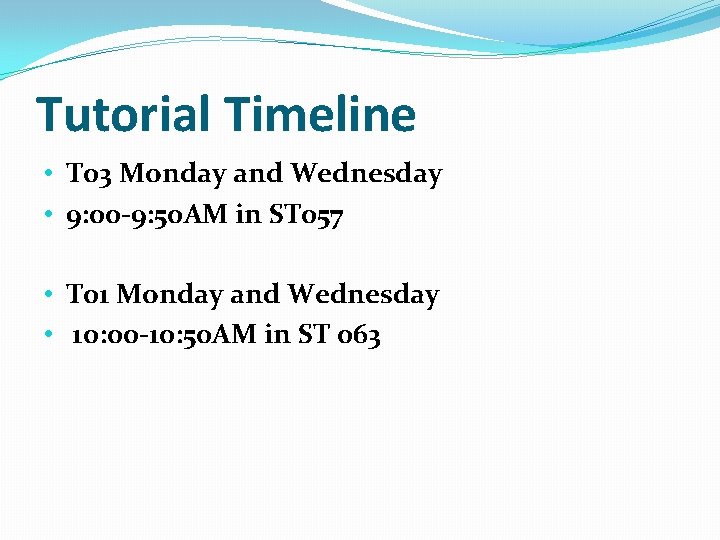 Tutorial Timeline • T 03 Monday and Wednesday • 9: 00 -9: 50 AM