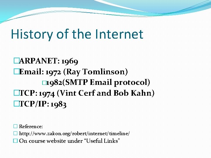 History of the Internet �ARPANET: 1969 �Email: 1972 (Ray Tomlinson) � 1982(SMTP Email protocol)