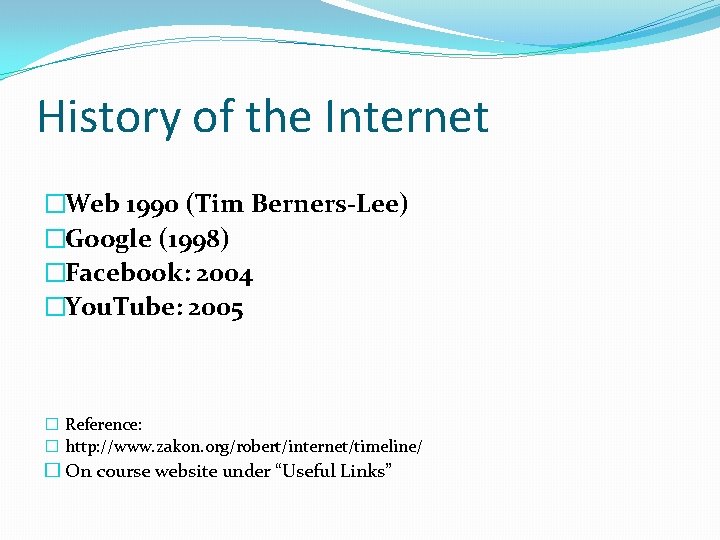 History of the Internet �Web 1990 (Tim Berners-Lee) �Google (1998) �Facebook: 2004 �You. Tube: