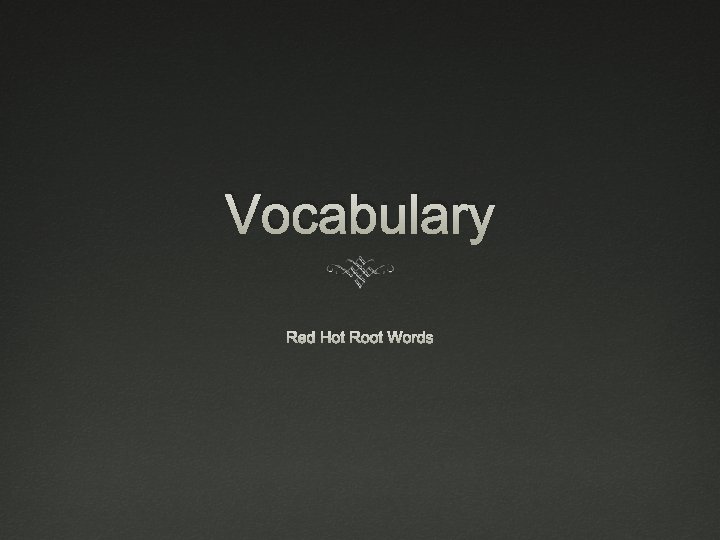 Vocabulary Red Hot Root Words 