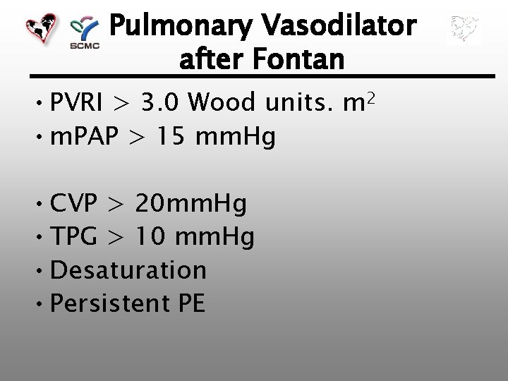 Pulmonary Vasodilator after Fontan • PVRI > 3. 0 Wood units. m 2 •