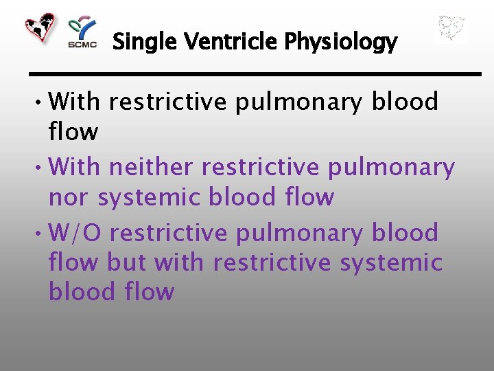 Single Ventricle Physiology • With restrictive pulmonary blood flow • With neither restrictive pulmonary