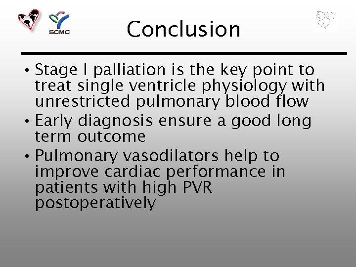 Conclusion • Stage I palliation is the key point to treat single ventricle physiology