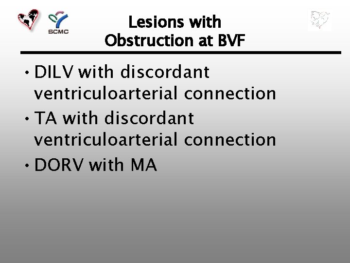 Lesions with Obstruction at BVF • DILV with discordant ventriculoarterial connection • TA with