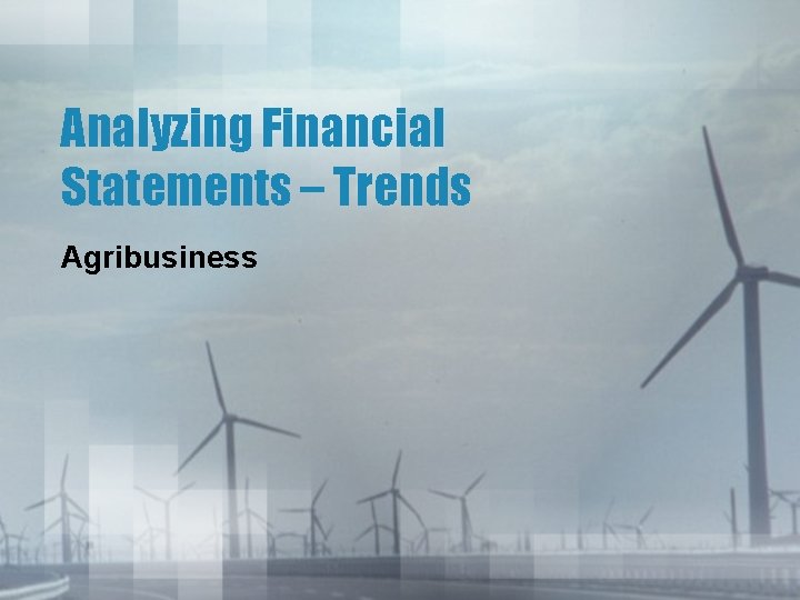 Analyzing Financial Statements – Trends Agribusiness 