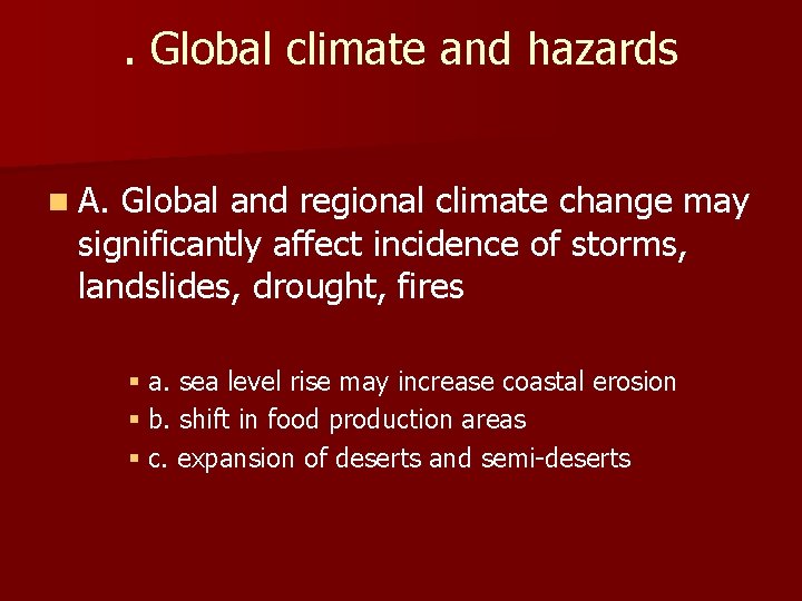 . Global climate and hazards n A. Global and regional climate change may significantly