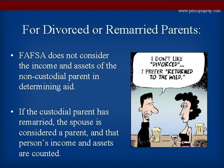 www. principiaprep. com For Divorced or Remarried Parents: • FAFSA does not consider the