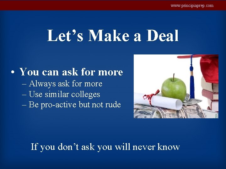 www. principiaprep. com Let’s Make a Deal • You can ask for more –