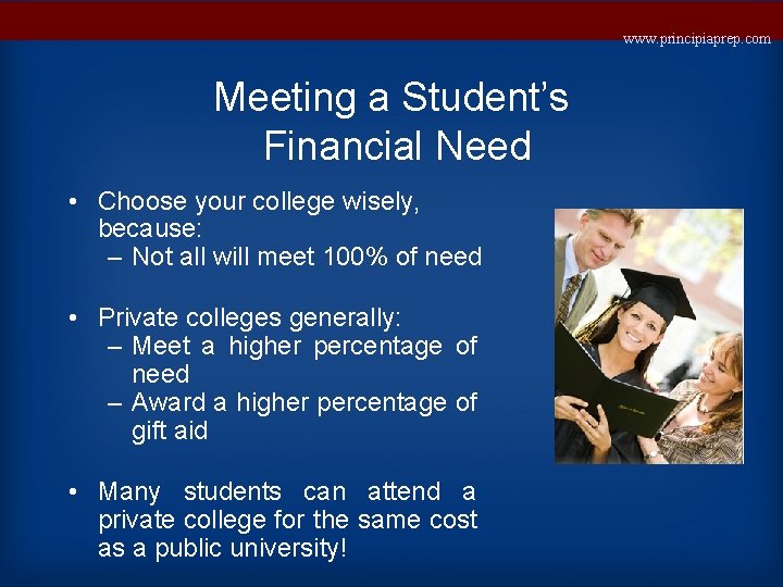 www. principiaprep. com Meeting a Student’s Financial Need • Choose your college wisely, because: