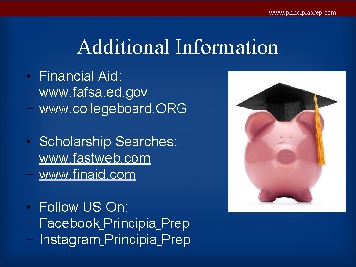 www. principiaprep. com Additional Information • Financial Aid: − www. fafsa. ed. gov −