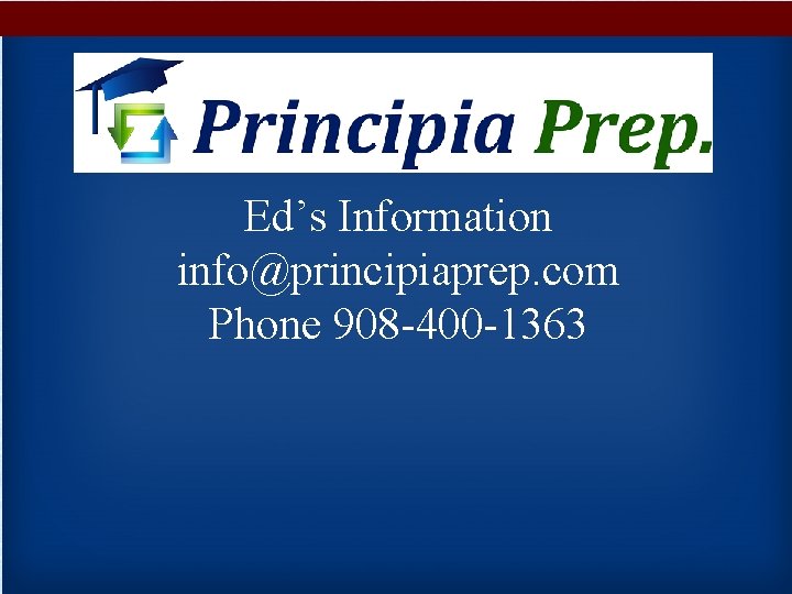 Ed’s Information info@principiaprep. com Phone 908 -400 -1363 