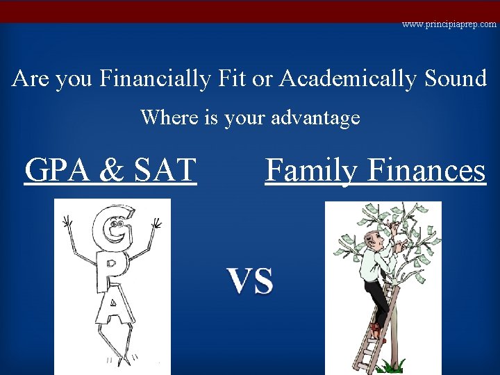 www. principiaprep. com Are you Financially Fit or Academically Sound Where is your advantage