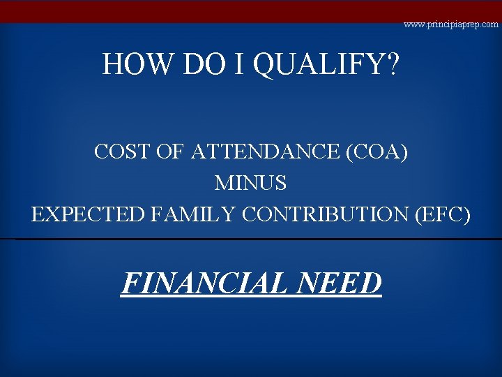 www. principiaprep. com HOW DO I QUALIFY? COST OF ATTENDANCE (COA) MINUS EXPECTED FAMILY