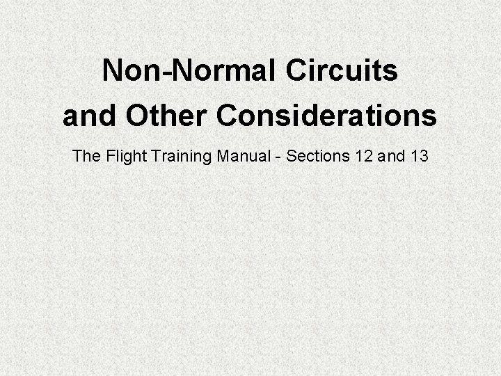 Non-Normal Circuits and Other Considerations The Flight Training Manual - Sections 12 and 13