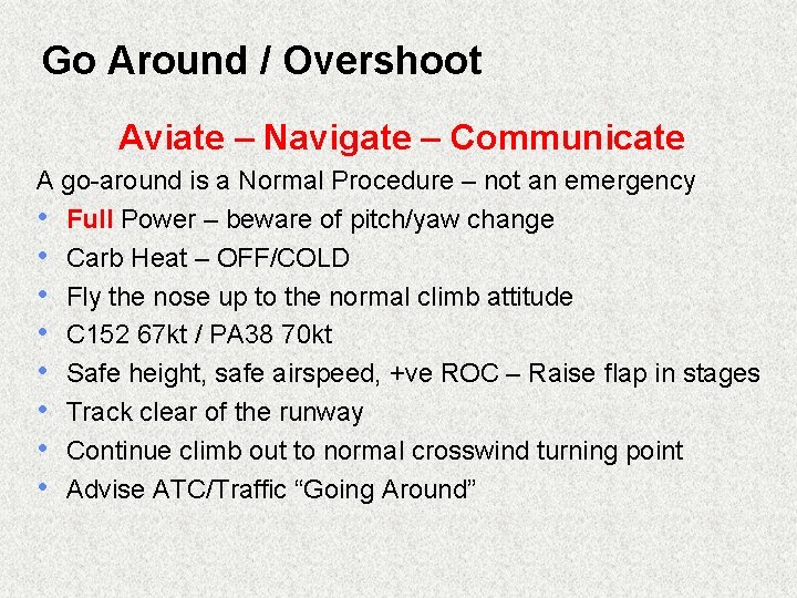 Go Around / Overshoot Aviate – Navigate – Communicate A go-around is a Normal