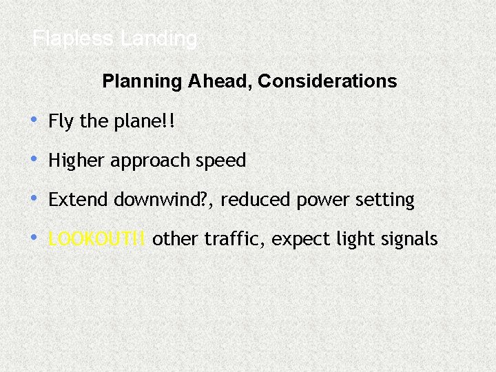 Flapless Landing Planning Ahead, Considerations • Fly the plane!! • Higher approach speed •