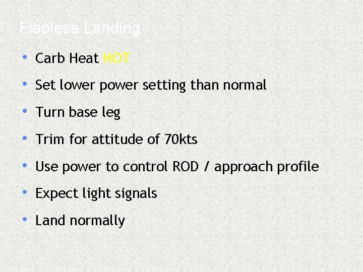 Flapless Landing • Carb Heat HOT • Set lower power setting than normal •