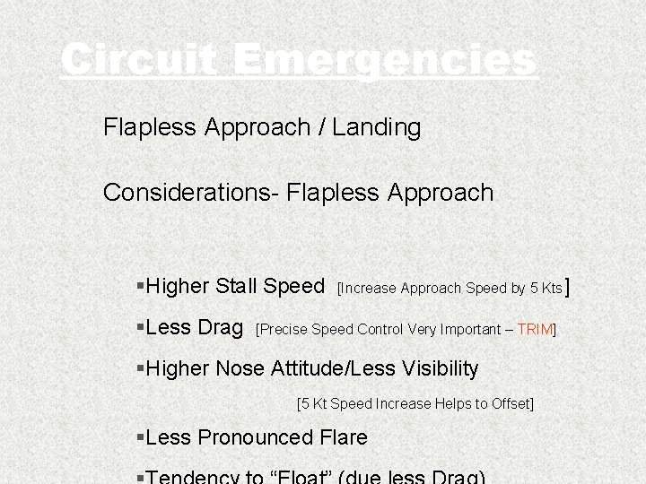 Circuit Emergencies Flapless Approach / Landing Considerations- Flapless Approach §Higher Stall Speed §Less Drag