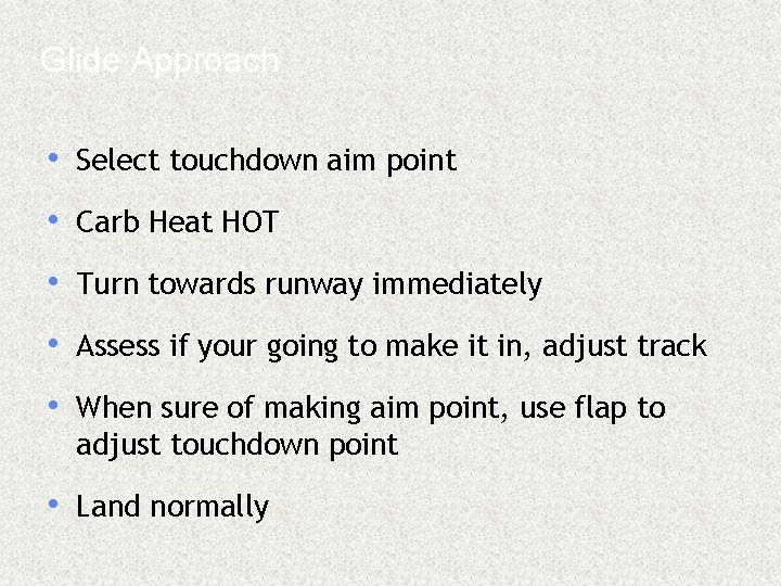 Glide Approach • Select touchdown aim point • Carb Heat HOT • Turn towards