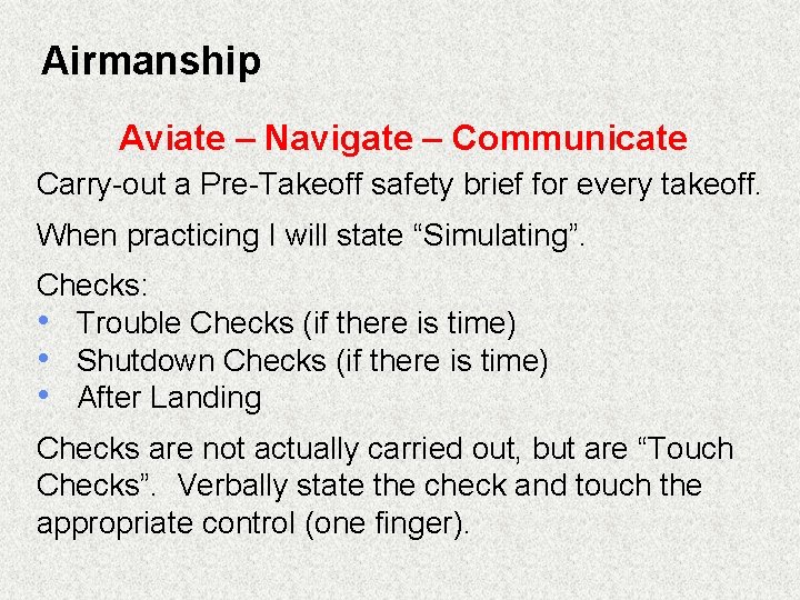 Airmanship Aviate – Navigate – Communicate Carry-out a Pre-Takeoff safety brief for every takeoff.