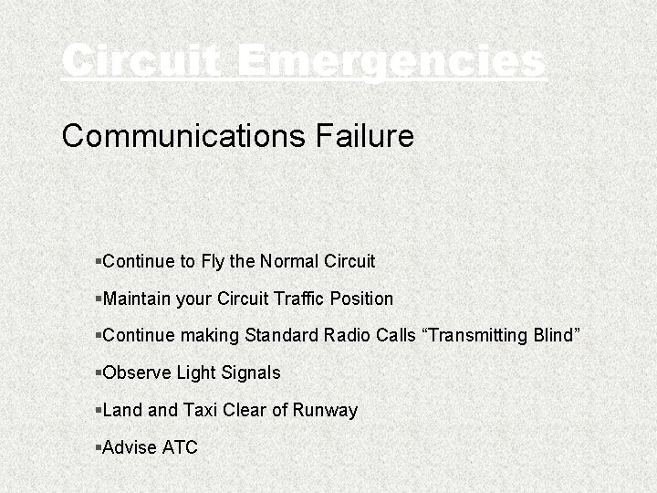 Circuit Emergencies Communications Failure §Continue to Fly the Normal Circuit §Maintain your Circuit Traffic