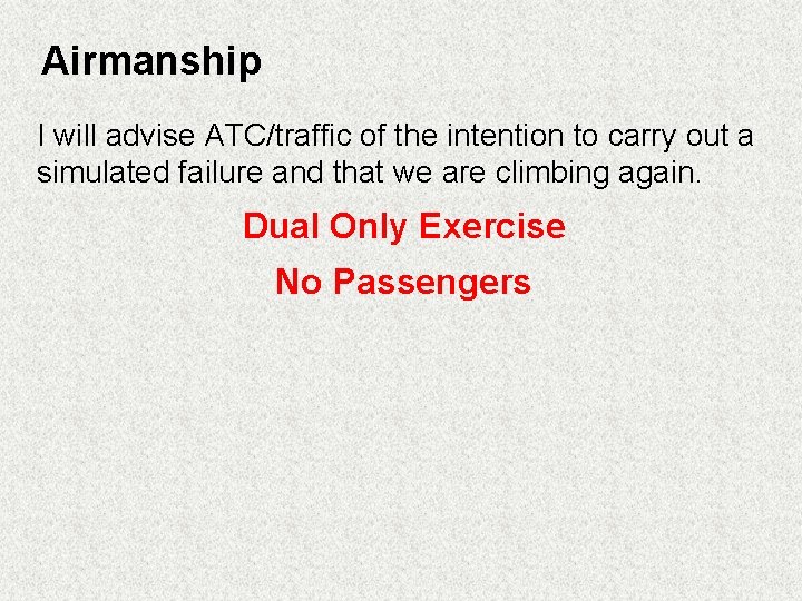 Airmanship I will advise ATC/traffic of the intention to carry out a simulated failure