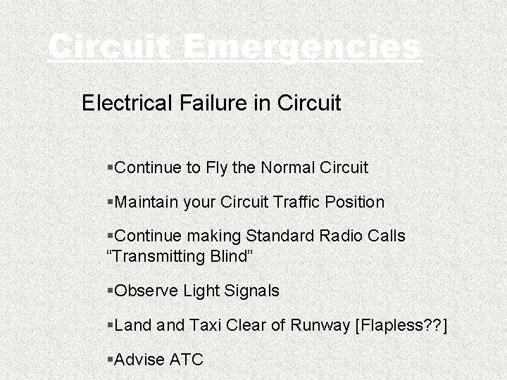 Circuit Emergencies Electrical Failure in Circuit §Continue to Fly the Normal Circuit §Maintain your
