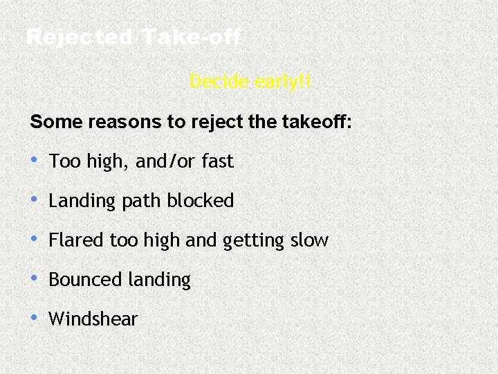 Rejected Take-off Decide early!! Some reasons to reject the takeoff: • Too high, and/or